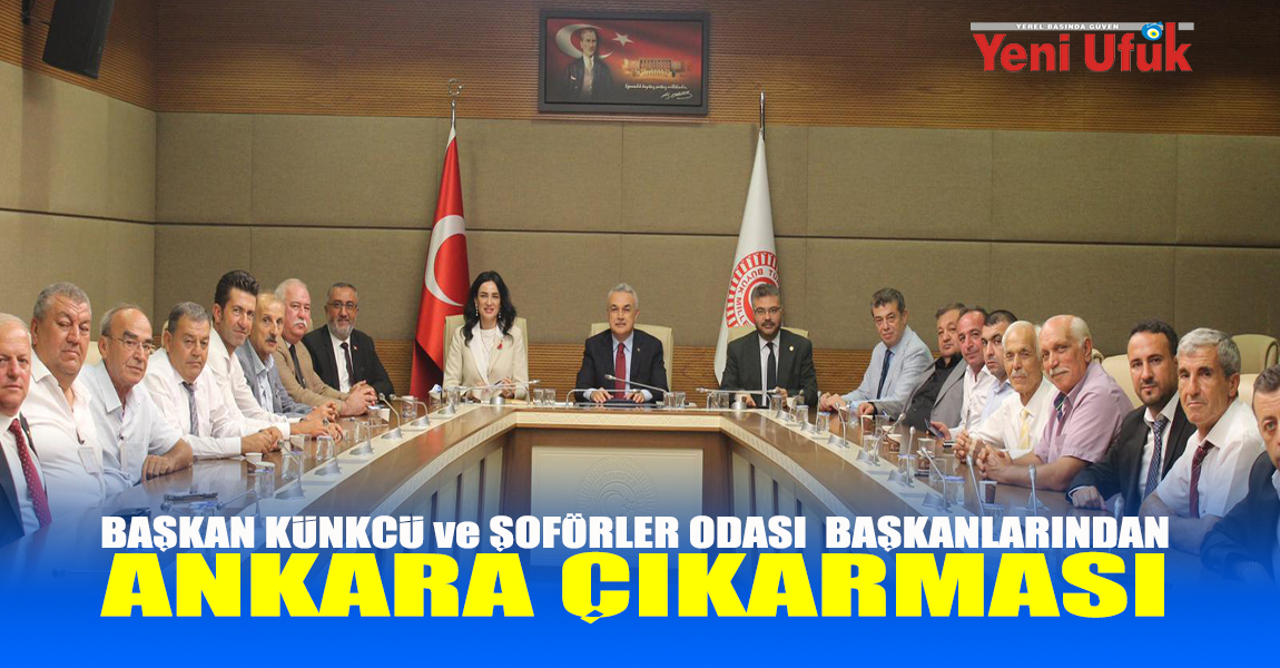 BAŞKAN KÜNKCÜ ve ŞOFÖRLER ODASI BAŞKANLARINDAN ANKARA ÇIKARMASI