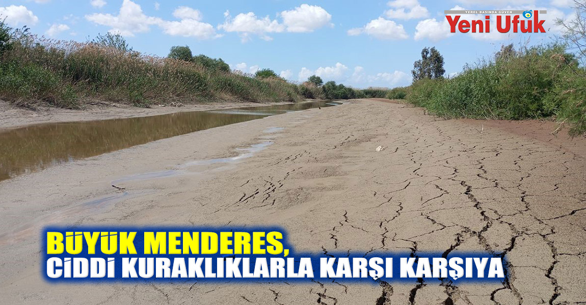 BÜYÜK MENDERES, CİDDİ KURAKLIKLARLA KARŞI KARŞIYA