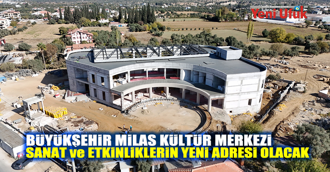 Büyükşehir Milas Kültür Merkezi Sanat ve Etkinliklerin Yeni Adresi Olacak