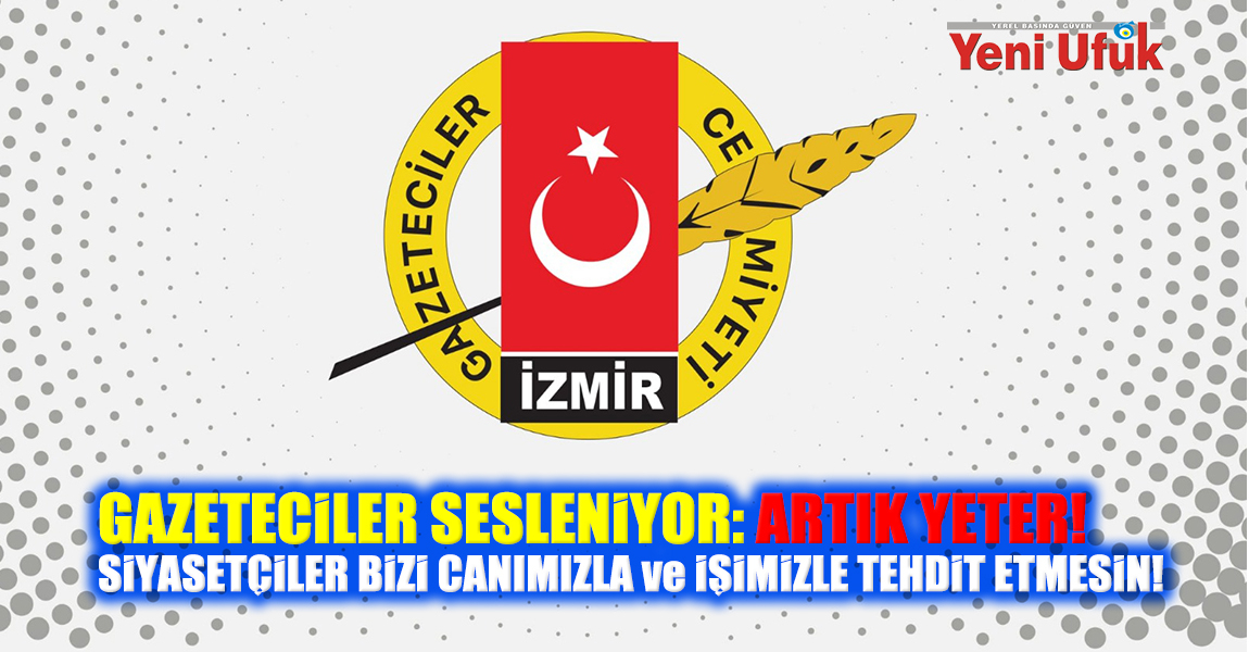 GAZETECİLER SESLENİYOR: ARTIK YETER! SİYASETÇİLER BİZİ CANIMIZLA ve İŞİMİZLE TEHDİT ETMESİN!