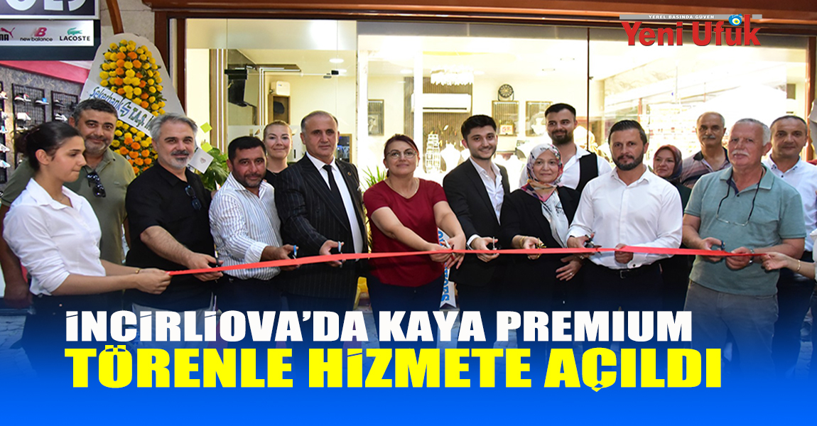 İNCİRLİOVA’DA KAYA PREMIUM TÖRENLE HİZMETE AÇILDI