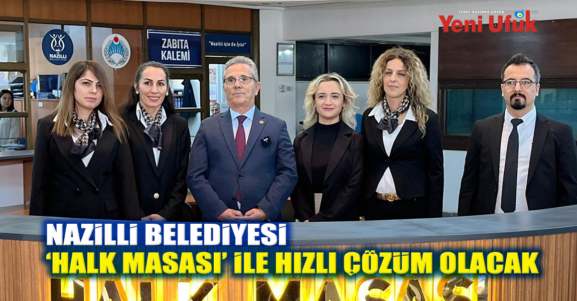 Nazilli Belediyesi ‘Halk Masası’ ile hızlı çözüm olacak